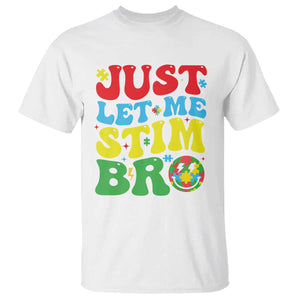 Just Let Me Stim Bro T Shirt Autism ADHD Stimming TS09 White Print Your Wear