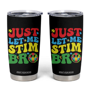 Just Let Me Stim Bro Tumbler Cup Autism ADHD Stimming TS09 Black Print Your Wear