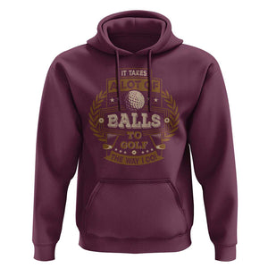 Funny Golf Hoodie It Takes A Lot Of Balls To Golf The Way I Do TS09 Maroon Print Your Wear