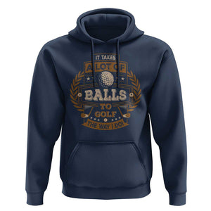 Funny Golf Hoodie It Takes A Lot Of Balls To Golf The Way I Do TS09 Navy Print Your Wear