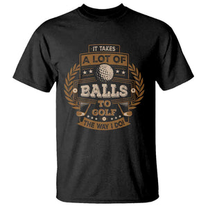 Funny Golf T Shirt It Takes A Lot Of Balls To Golf The Way I Do TS09 Black Print Your Wear