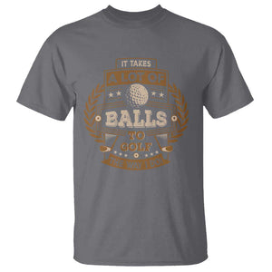 Funny Golf T Shirt It Takes A Lot Of Balls To Golf The Way I Do TS09 Charcoal Print Your Wear