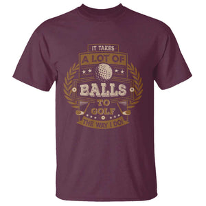 Funny Golf T Shirt It Takes A Lot Of Balls To Golf The Way I Do TS09 Maroon Print Your Wear