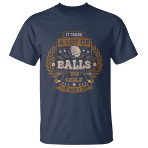 Funny Golf T Shirt It Takes A Lot Of Balls To Golf The Way I Do TS09 Navy Print Your Wear