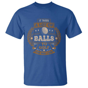 Funny Golf T Shirt It Takes A Lot Of Balls To Golf The Way I Do TS09 Royal Blue Print Your Wear