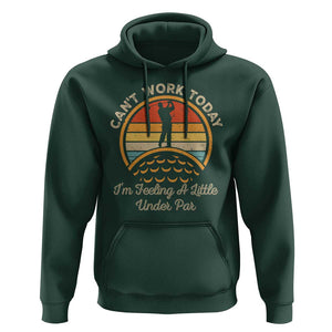 Funny Golf Hoodie Can't Work Today I'm Feeling A Little Under Par TS09 Dark Forest Green Print Your Wear