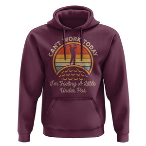 Funny Golf Hoodie Can't Work Today I'm Feeling A Little Under Par TS09 Maroon Print Your Wear