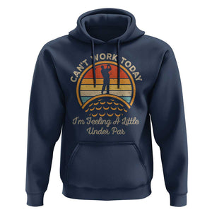 Funny Golf Hoodie Can't Work Today I'm Feeling A Little Under Par TS09 Navy Print Your Wear