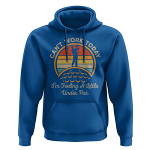 Funny Golf Hoodie Can't Work Today I'm Feeling A Little Under Par TS09 Royal Blue Print Your Wear