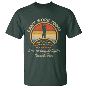 Funny Golf T Shirt Can't Work Today I'm Feeling A Little Under Par TS09 Dark Forest Green Print Your Wear