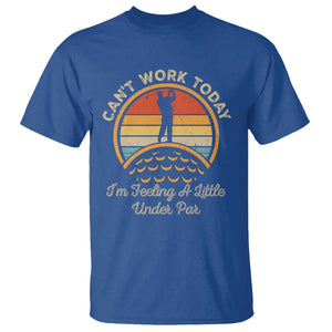 Funny Golf T Shirt Can't Work Today I'm Feeling A Little Under Par TS09 Royal Blue Print Your Wear