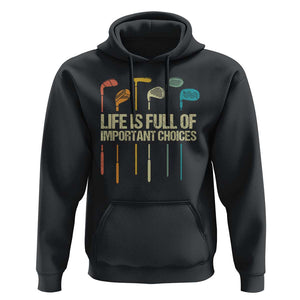 Funny Golf Hoodie Life Is Full Of Important Choices Golf Retro TS09 Black Print Your Wear