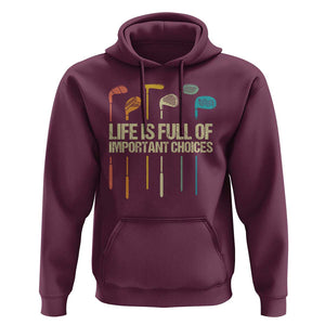Funny Golf Hoodie Life Is Full Of Important Choices Golf Retro TS09 Maroon Print Your Wear