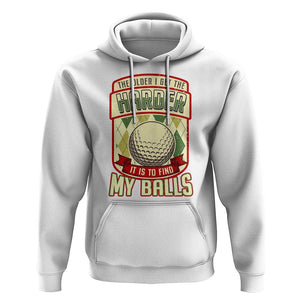 Funny Golf Hoodie The Older I Get The Harder TS09 White Print Your Wear