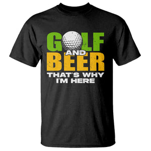 Funny Golf And Beer T Shirt That's Why I'm Here TS09 Black Print Your Wear