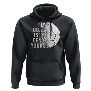 Soccer Goalkeeper Hoodie My Goal Is To Deny Yours TS09 Black Print Your Wear