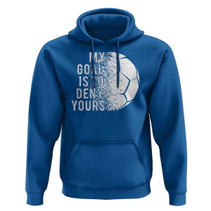 Soccer Goalkeeper Hoodie My Goal Is To Deny Yours TS09 Royal Blue Print Your Wear