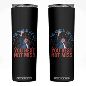 Trump Raised Fist Skinny Tumbler If You Come At The King You Best Not Miss TS09 Black Print Your Wear