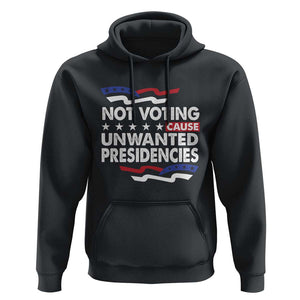 Vote 2024 Hoodie Not Voting Causes Unwanted Presidencies TS09 Black Print Your Wear