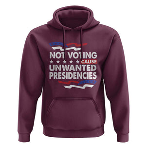 Vote 2024 Hoodie Not Voting Causes Unwanted Presidencies TS09 Maroon Print Your Wear