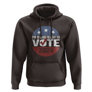 Vote 2024 Hoodie 18 and Ready To Vote First Time Voter TS09 Dark Chocolate Print Your Wear