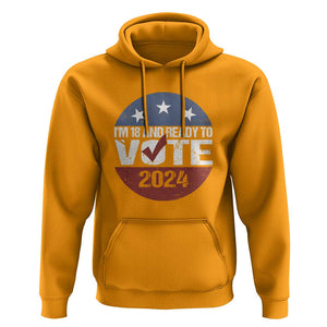 Vote 2024 Hoodie 18 and Ready To Vote First Time Voter TS09 Gold Print Your Wear
