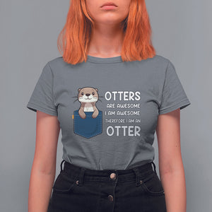 Otters Are Awesome I'm Awesome Therefore I Am An Otter T Shirt For Women TS09 Charcoal Printyourwear