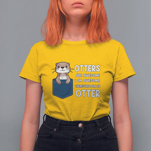 Otters Are Awesome I'm Awesome Therefore I Am An Otter T Shirt For Women TS09 Daisy Printyourwear