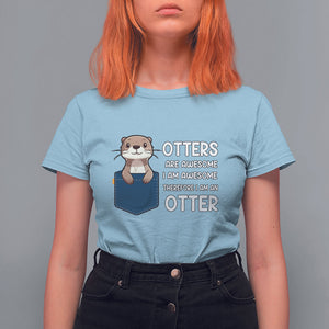 Otters Are Awesome I'm Awesome Therefore I Am An Otter T Shirt For Women TS09 Light Blue Printyourwear