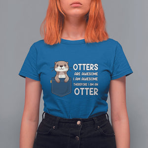 Otters Are Awesome I'm Awesome Therefore I Am An Otter T Shirt For Women TS09 Royal Blue Printyourwear