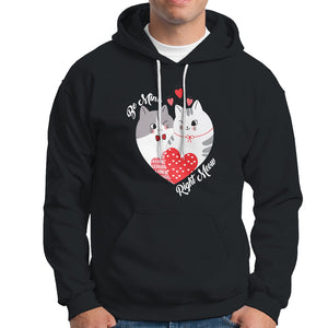 Valentine's Day Hoodie Be Mine Right Meow Funny Cat Lover TS09 Black Printyourwear