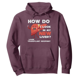 Liver Transplant Recipient Hoodie How Do I Look in My New Liver TS09 Maroon Print Your Wear