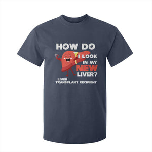 Liver Transplant Recipient T Shirt For Kid How Do I Look in My New Liver TS09 Navy Print Your Wear