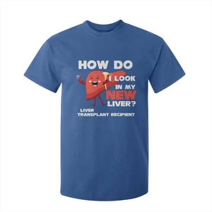 Liver Transplant Recipient T Shirt For Kid How Do I Look in My New Liver TS09 Royal Blue Print Your Wear