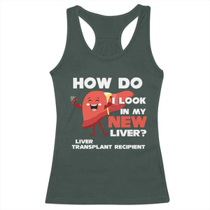 Liver Transplant Recipient Racerback Tank Top How Do I Look in My New Liver TS09 Dark Forest Green Print Your Wear
