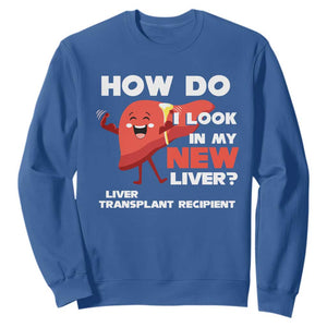 Liver Transplant Recipient Sweatshirt How Do I Look in My New Liver TS09 Royal Blue Print Your Wear