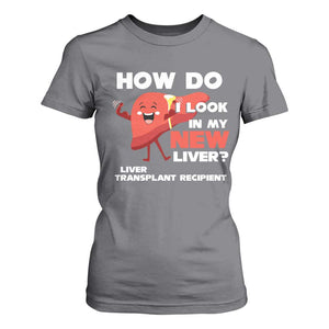Liver Transplant Recipient T Shirt For Women How Do I Look in My New Liver TS09 Charcoal Print Your Wear