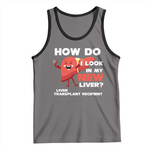 Liver Transplant Recipient Tank Top How Do I Look in My New Liver TS09 Deep Heather Black Print Your Wear