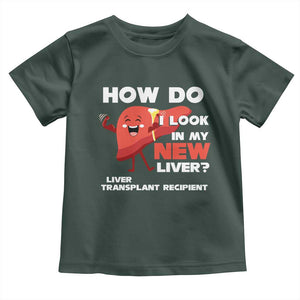 Liver Transplant Recipient Toddler T Shirt How Do I Look in My New Liver TS09 Dark Forest Green Print Your Wear