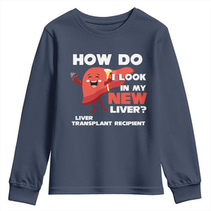 Liver Transplant Recipient Youth Sweatshirt How Do I Look in My New Liver TS09 Navy Print Your Wear