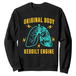 Lung Transplant Surgery Sweatshirt Original Body Rebuilt Engine TS09 Black Print Your Wear
