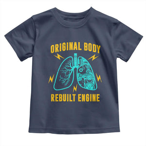 Lung Transplant Surgery Toddler T Shirt Original Body Rebuilt Engine TS09 Navy Print Your Wear