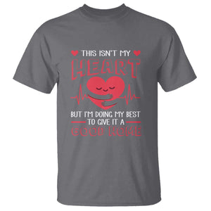 Heart Transplant T Shirt This Isn't My Heart But I'm Doing My Best To Give It A Good Home TS09 Charcoal Print Your Wear