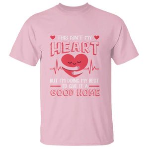 Heart Transplant T Shirt This Isn't My Heart But I'm Doing My Best To Give It A Good Home TS09 Light Pink Print Your Wear