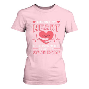 Heart Transplant T Shirt For Women This Isn't My Heart But I'm Doing My Best To Give It A Good Home TS09 Light Pink Print Your Wear