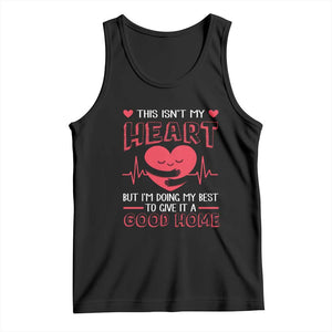 Heart Transplant Tank Top This Isn't My Heart But I'm Doing My Best To Give It A Good Home TS09 Black Print Your Wear