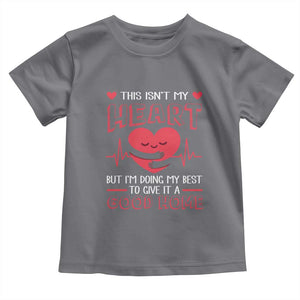 Heart Transplant Toddler T Shirt This Isn't My Heart But I'm Doing My Best To Give It A Good Home TS09 Charcoal Print Your Wear