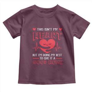 Heart Transplant Toddler T Shirt This Isn't My Heart But I'm Doing My Best To Give It A Good Home TS09 Maroon Print Your Wear