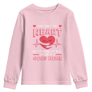 Heart Transplant Youth Sweatshirt This Isn't My Heart But I'm Doing My Best To Give It A Good Home TS09 Light Pink Print Your Wear