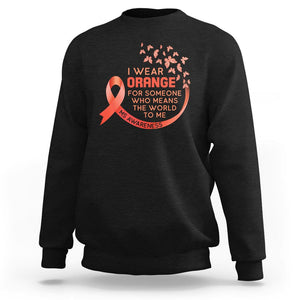 Multiple Sclerosis Awareness Sweatshirt I Wear Orange For Someone Who Means The World To Me TS09 Black Printyourwear